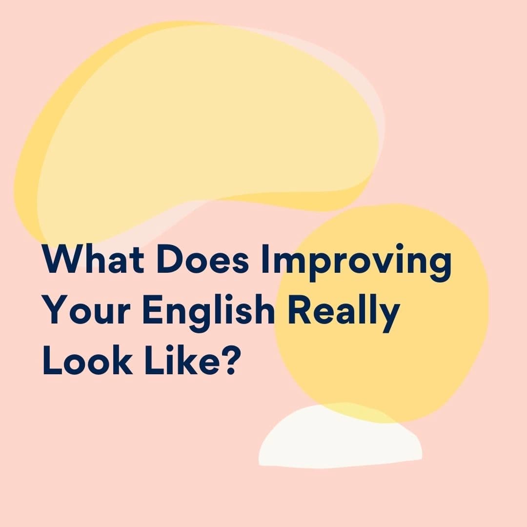 What Does Improving Your English Really Look Like?